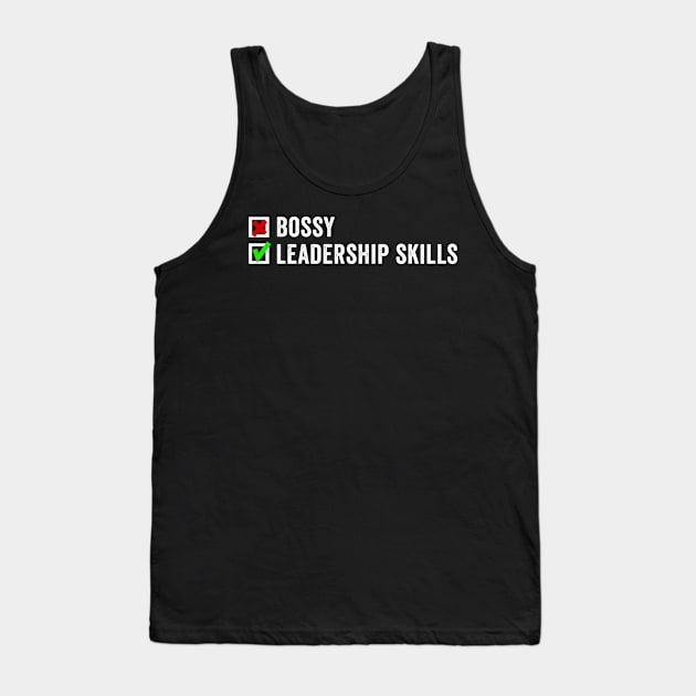 I'm Not Bossy I Have Leadership Skills Tank Top by Horisondesignz